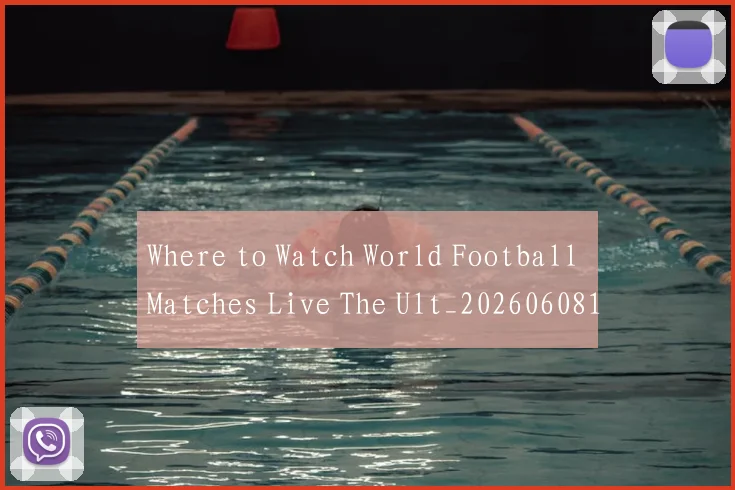 Where to Watch World Football Matches Live The Ult_20260608195038